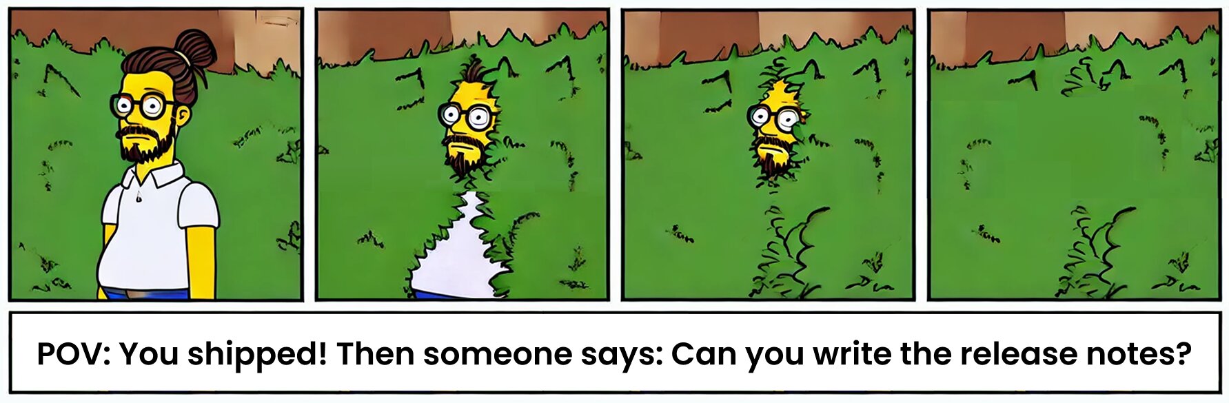 Meme showing a developer slowly disappearing into a hedge after being asked to write the release notes, right after shipping a feature – humorously illustrating how no one wants to do this task.
