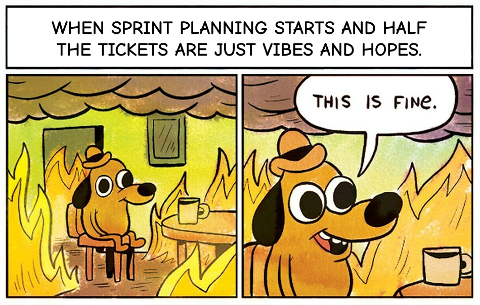 ‘This is fine’ meme showing a cartoon dog calmly sitting in a burning room. Top caption: ‘When sprint planning starts and half the tickets are just vibes and hopes.’ A satirical take on the Definition of Ready in agile teams, highlighting poor ticket quality before sprint planning.